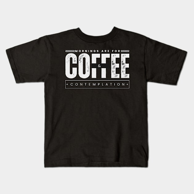 Morning are for coffee and contemplation Kids T-Shirt by TRACHLUIM